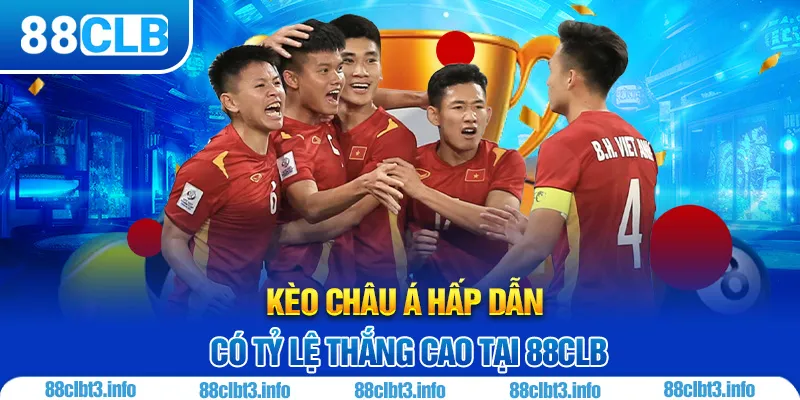 Kèo Châu Á 88CLB - Tổng Hợp Các Loại Tỷ Lệ Kèo Liên Quan