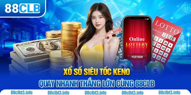 Xổ Số Siêu Tốc - Siêu Phẩm Tại 88CLB Mà Bạn Nên Tham Gia