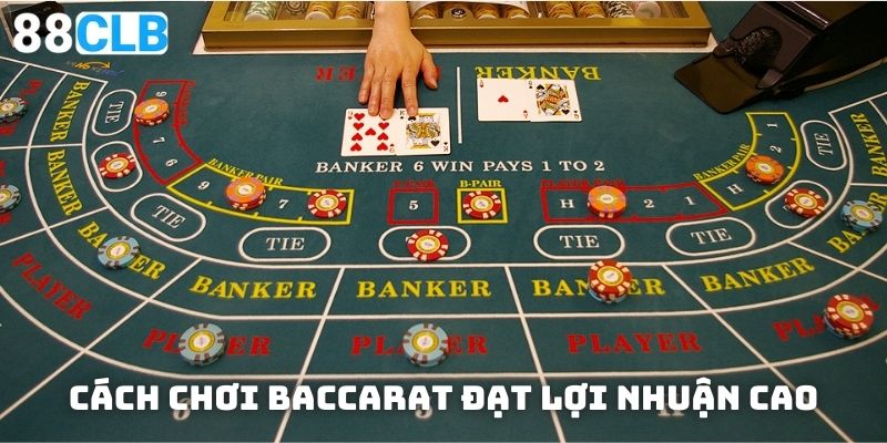 Bật mí cách chơi Baccarat đạt lợi nhuận cao