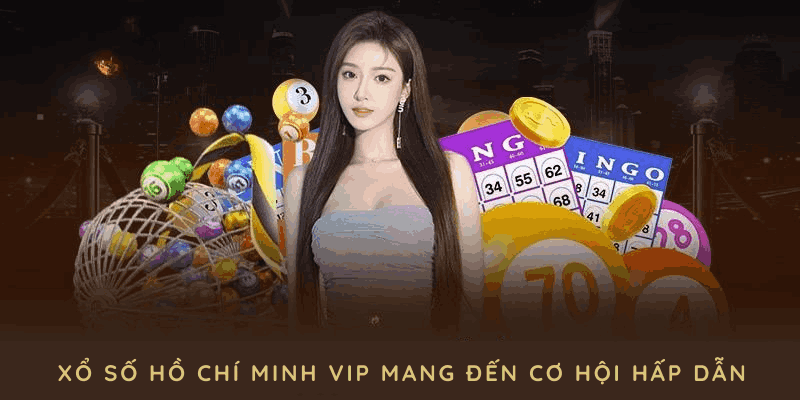 Xổ số hồ chí minh vip mang đến những cơ hội hấp dẫn