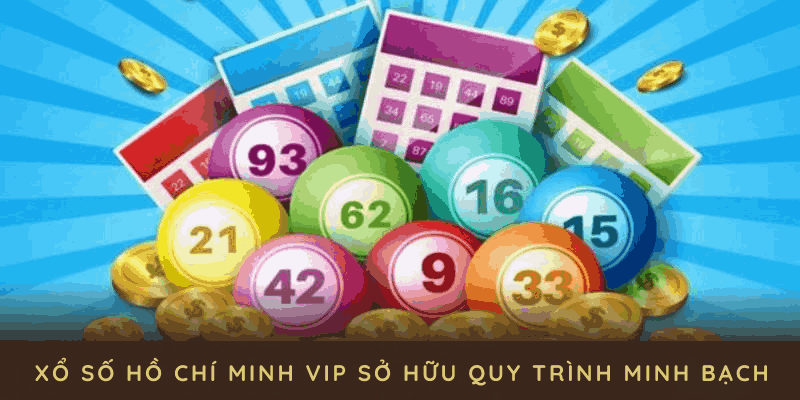 Xổ số hồ chí minh vip sở hữu quy trình minh bạch
