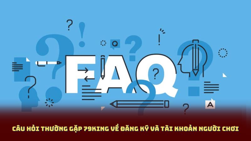 Câu Hỏi Thường Gặp 79King về hỗ trợ và trải nghiệm người chơi