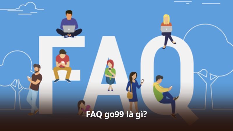 FAQ go99 là gì?