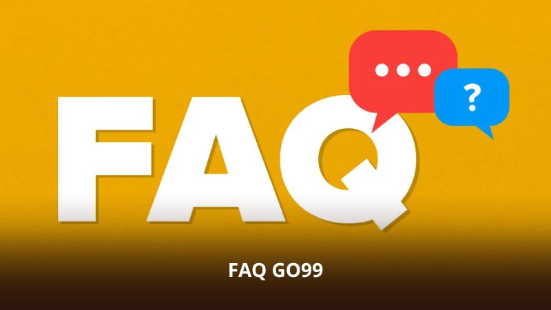 FAQ GO99 – Cẩm Nang Trải Nghiệm Hệ Thống Hiệu Quả